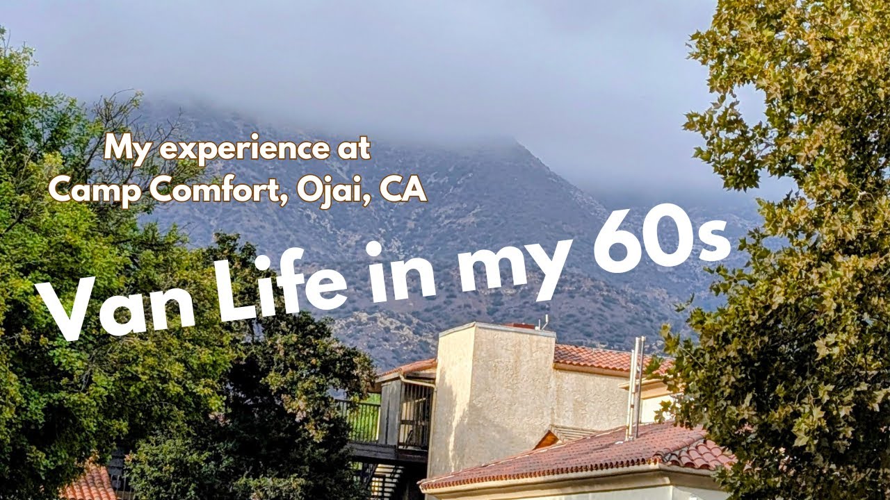 My Experience at Camp Comfort, Ojai, CA #OjaiCA #vanlife #lifeafter60  #campgroundtips