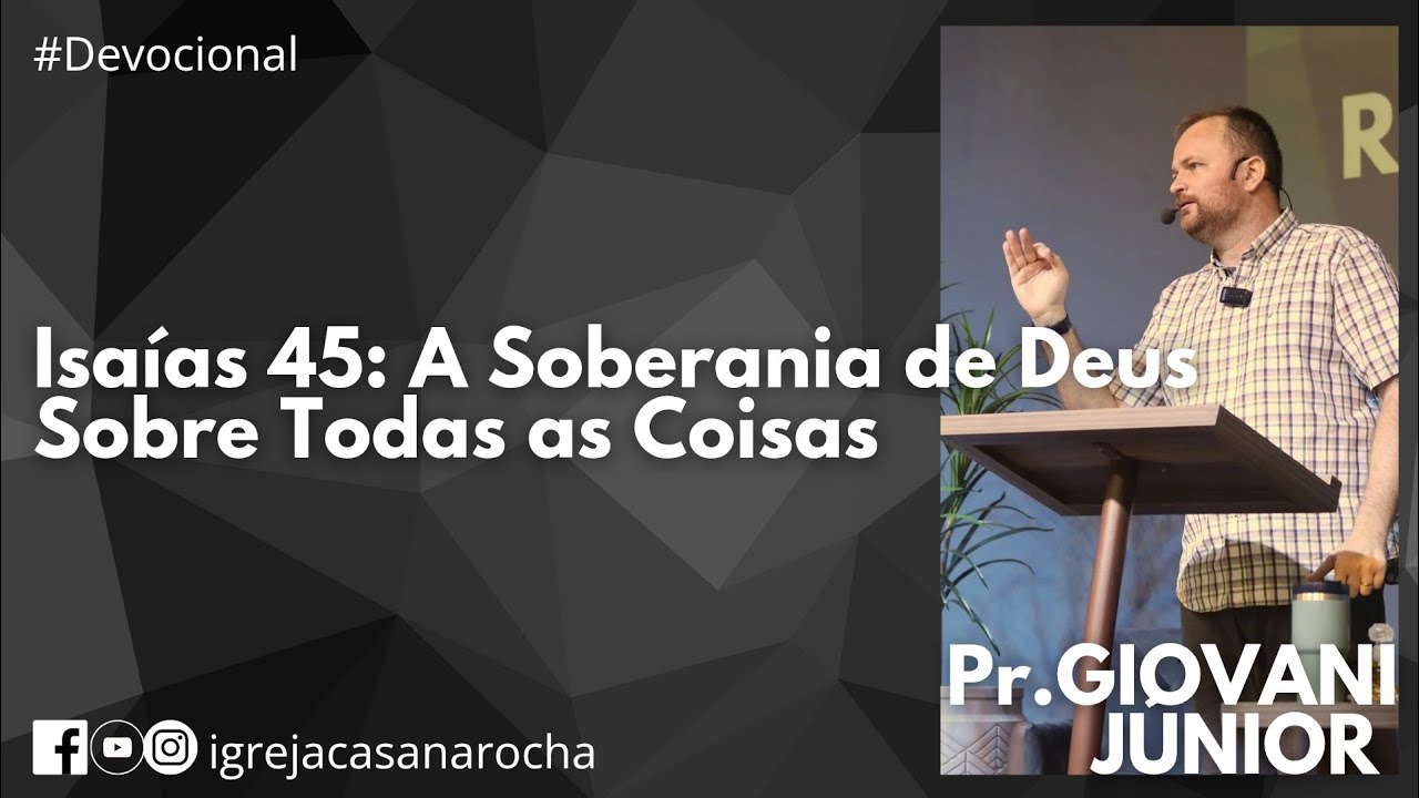 Isaías 45: A Soberania de Deus Sobre Todas as Coisas | Pr Giovani Zimmermann Jr