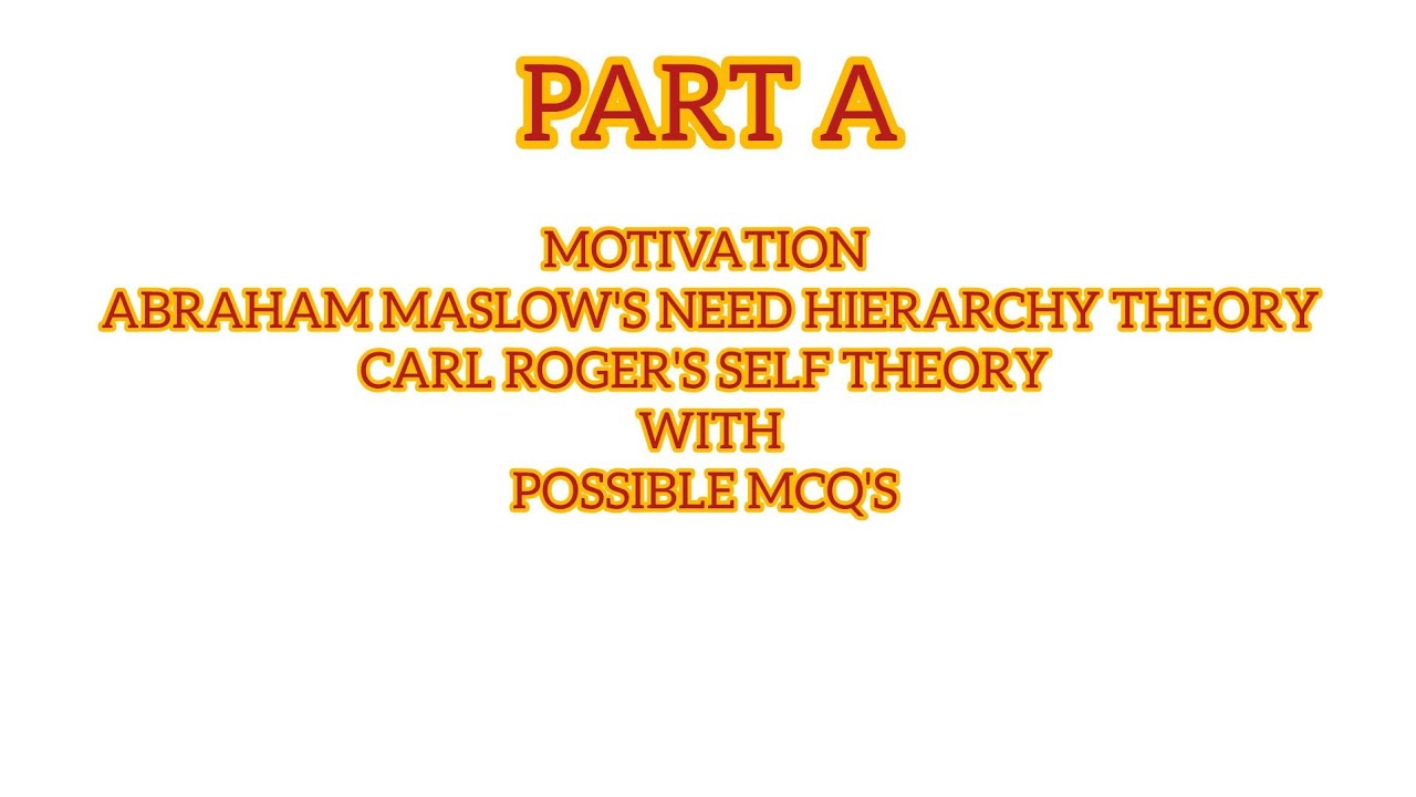 HSA PART A - Methodology of teaching-MOTIVATION,Abraham Maslow's   theory, Carl Roger's Self Theory.