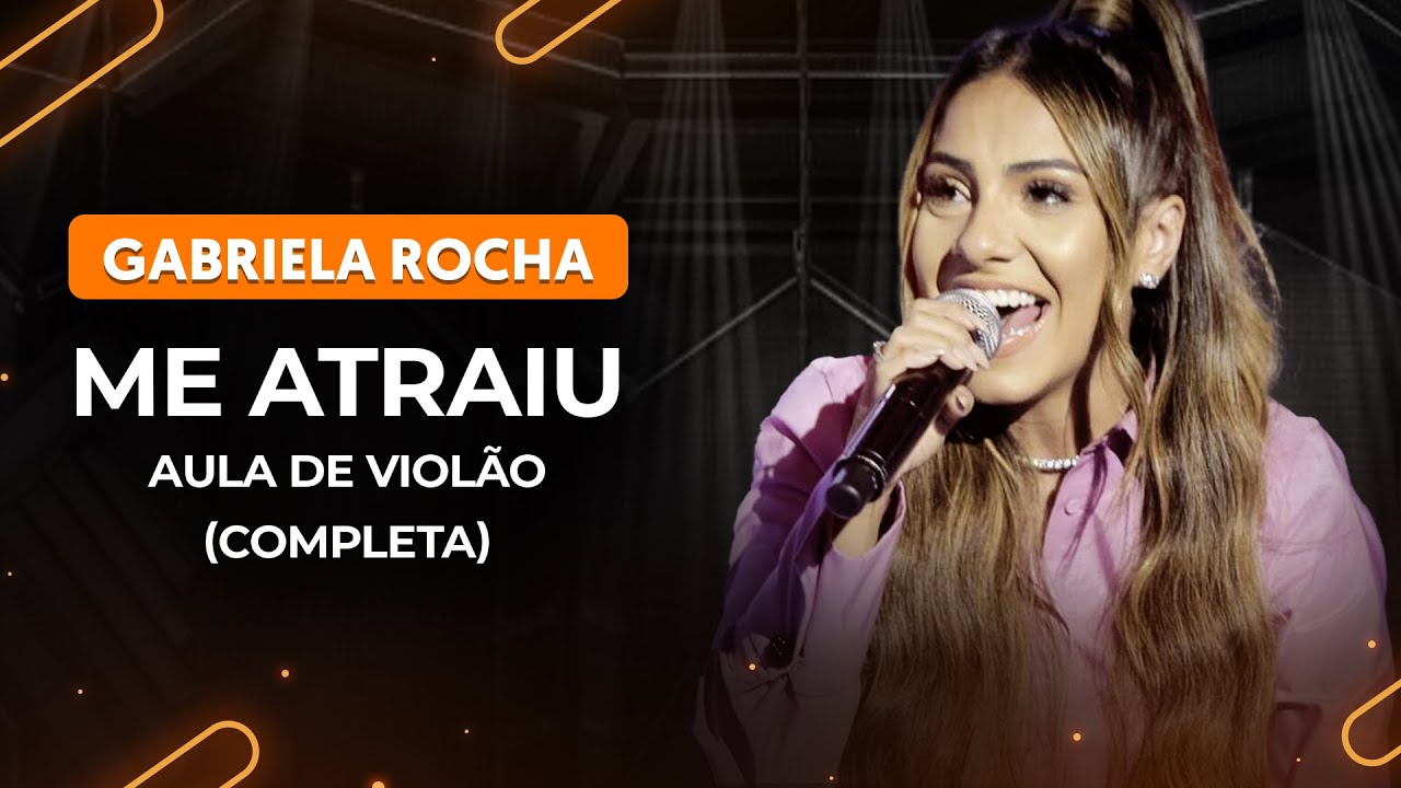 ME ATRAIU - Gabriela Rocha (Completa) | Como tocar no violão