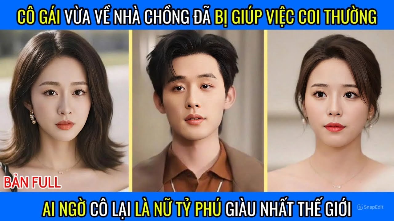 Cô Gái Vừa Về Nhà Chồng Đã Bị Giúp Việc Coi Thường, Ai Ngờ Cô Lại Là Nữ Tỷ Phú Giàu Nhất Thế Giới