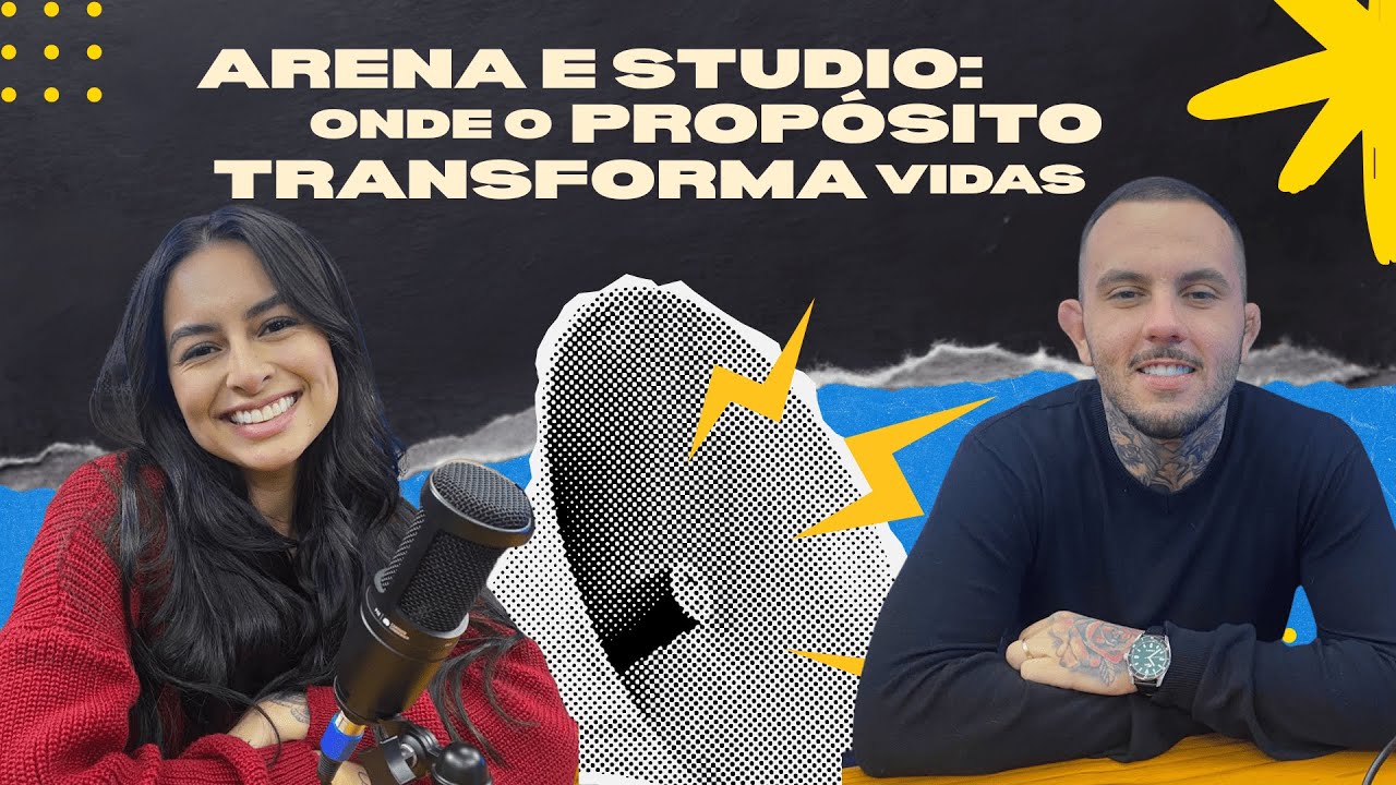 ARENA E STUDIO: ONDE O PROPÓSITO TRANSFORMA VIDAS #010