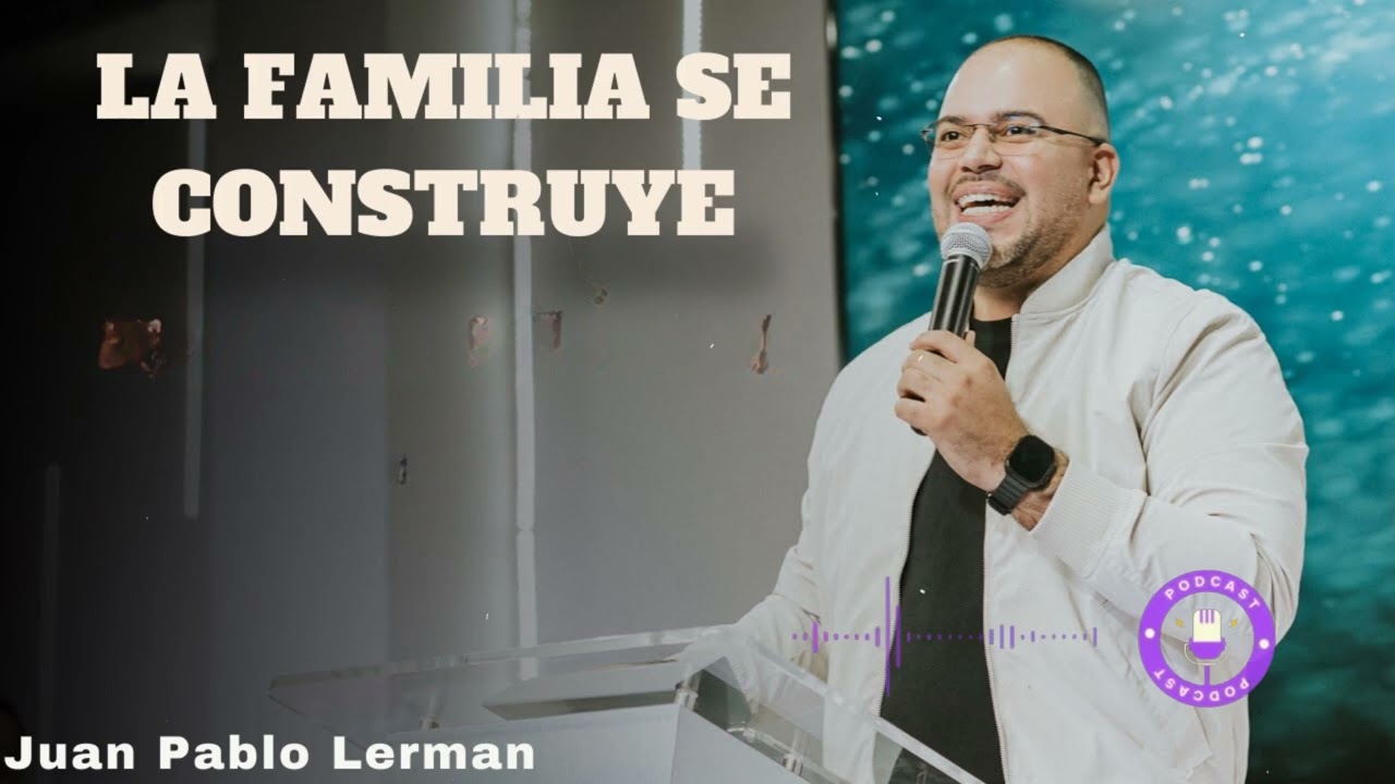 LA FAMILIA SE CONSTRUYE - Juan Pablo Lerman