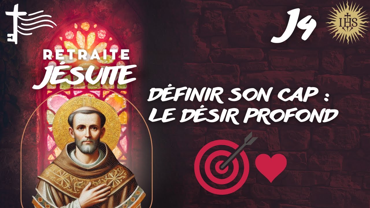 Retraite Ignatienne #4 • Définir son cap : le désir profond — Orienter sa vie vers Dieu