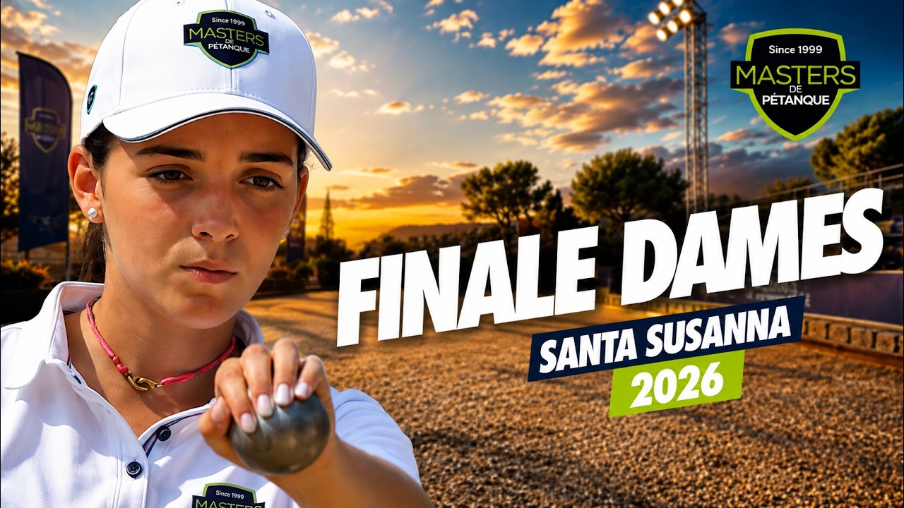 MASTERS DE P&Eacute;TANQUE 2026 : Le replay de la finale dames &agrave; Santa Susanna