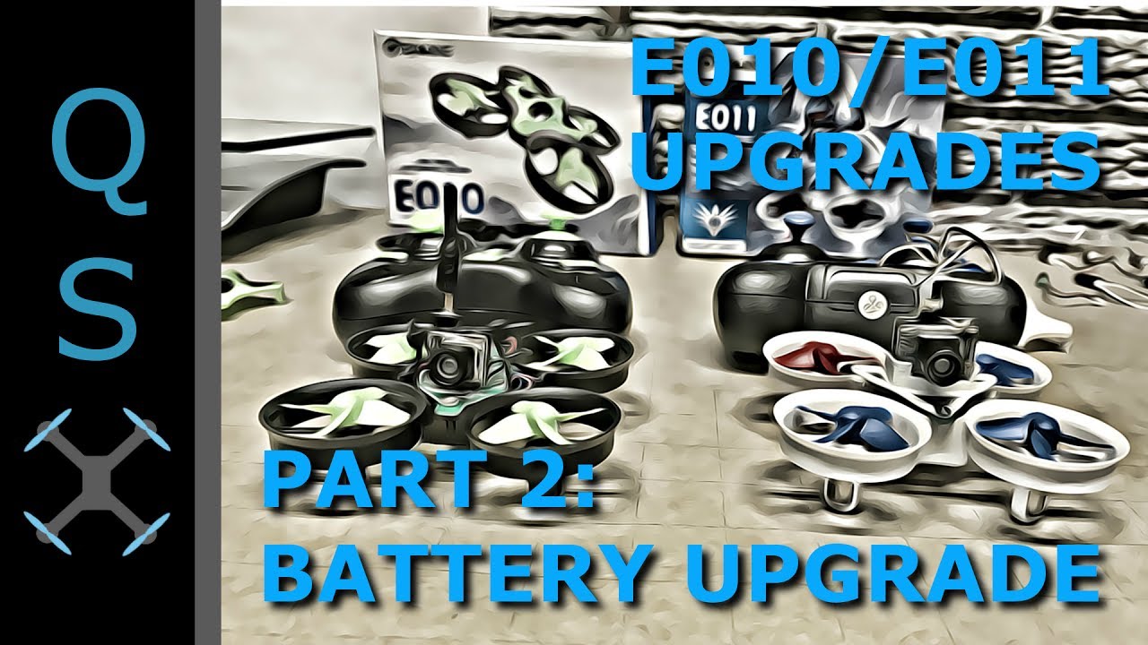 Part 2: Eachine E010 E011 Upgrades - Battery Upgrades for E010/E011