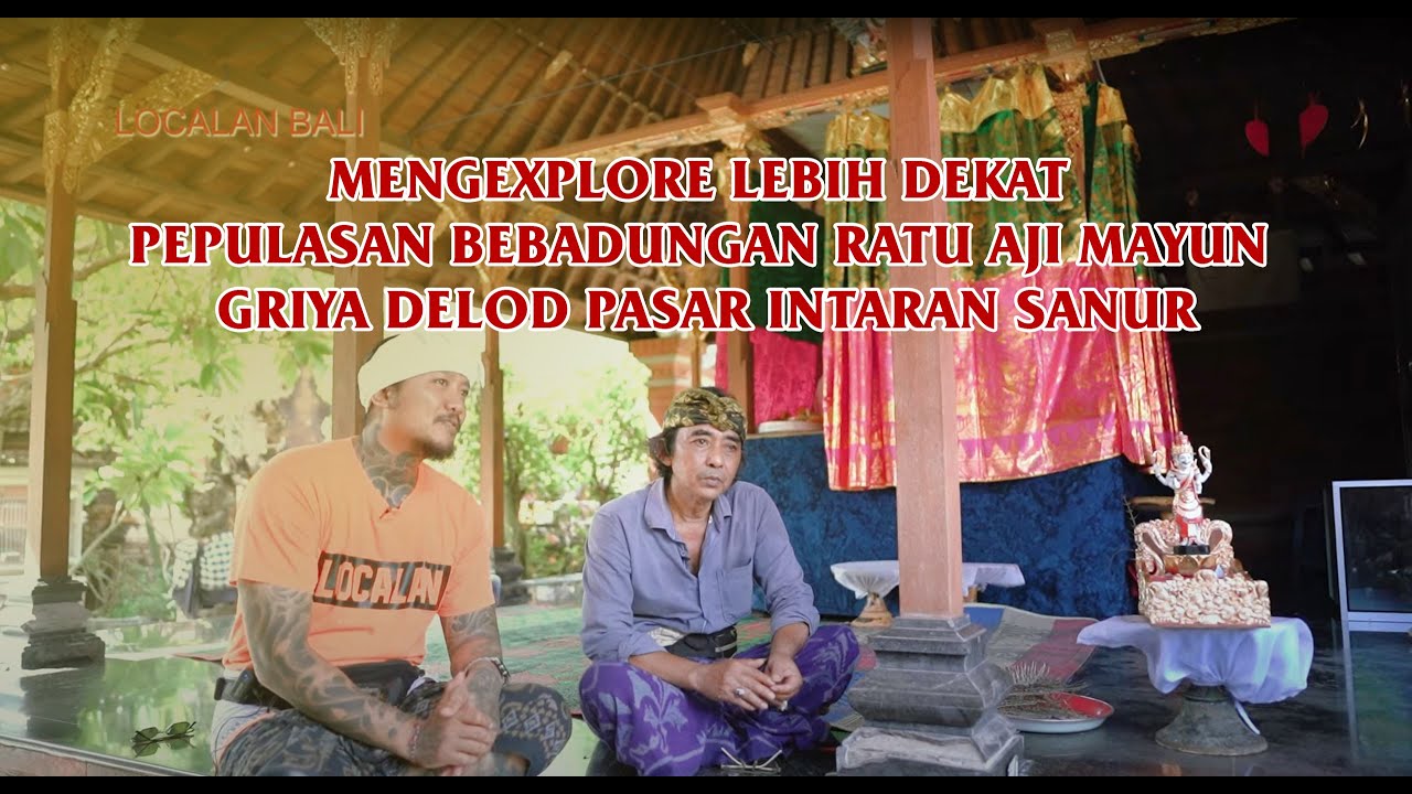 MENGEXPLORE LEBIH DEKAT PEPULASAN BEBADUNGAN RATU AJI MAYUN GRIYA DELOD PASAR - INTARAN SANUR