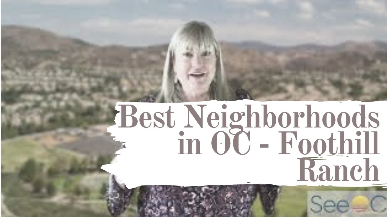 Which Are the Best Neighborhoods in OC?? Foothill Ranch / Living in OC