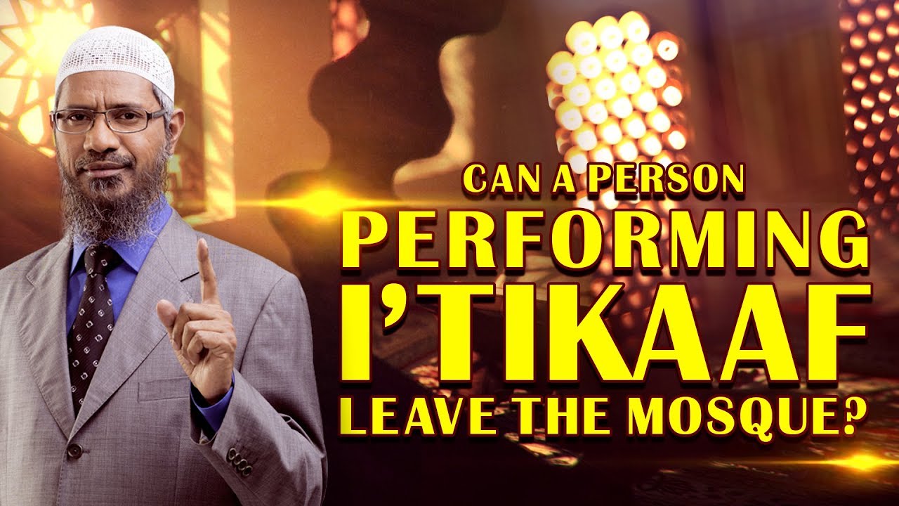 Can a person performing I'tikaaf leave the Mosque? - Dr Zakir Naik
