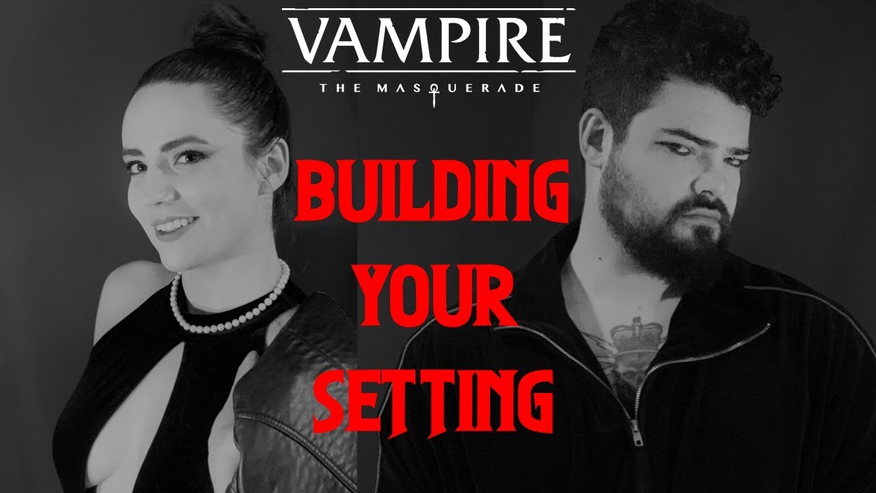 Building Your Setting || Vampire the Masquerade: 5th Edition