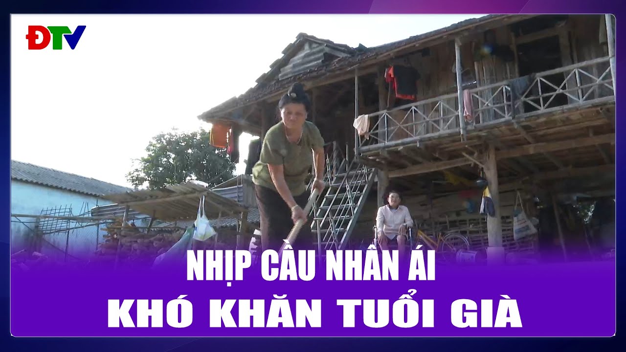 Kh&oacute; khăn tuổi gi&agrave; | Nhịp cầu nh&acirc;n &aacute;i 23-11-2025 | Điện Bi&ecirc;n TV