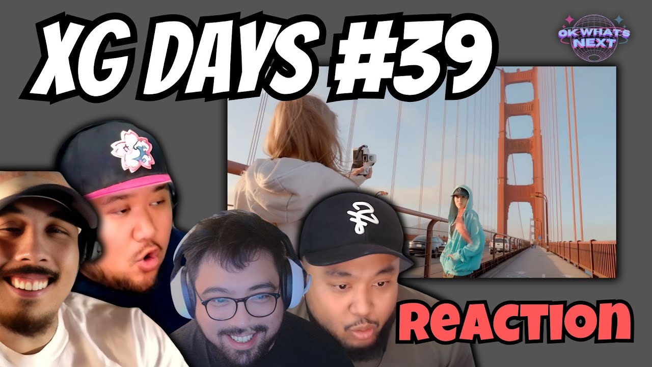 XG DAYS #39 - REACTION - Ok What's Next