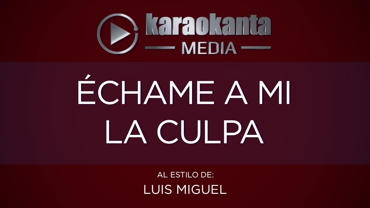 Karaokanta - Luis Miguel - Echame a mi la culpa