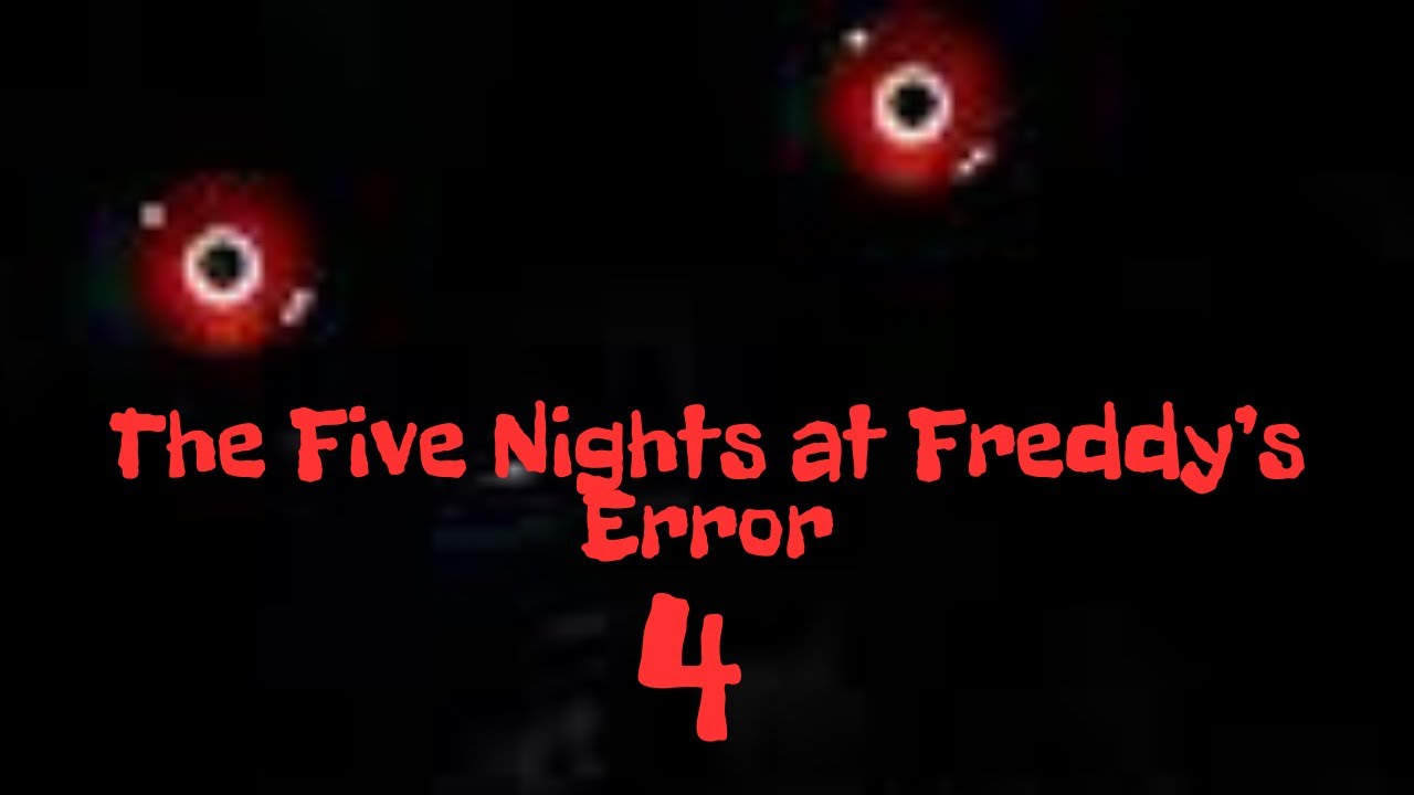 The Five Nights at Freddy's Error 4