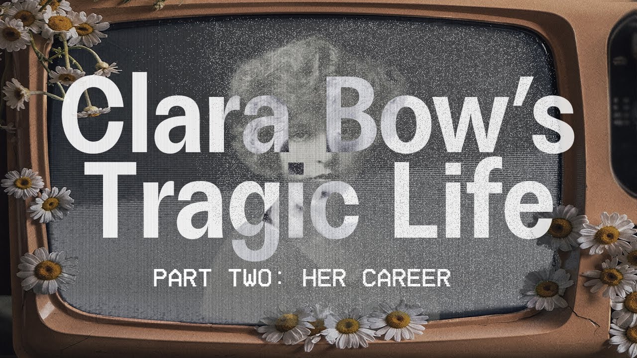 What Happened to Clara Bow? Pt 2. The Heartbreaking Rise & Fall of Hollywood's 1st It Girl