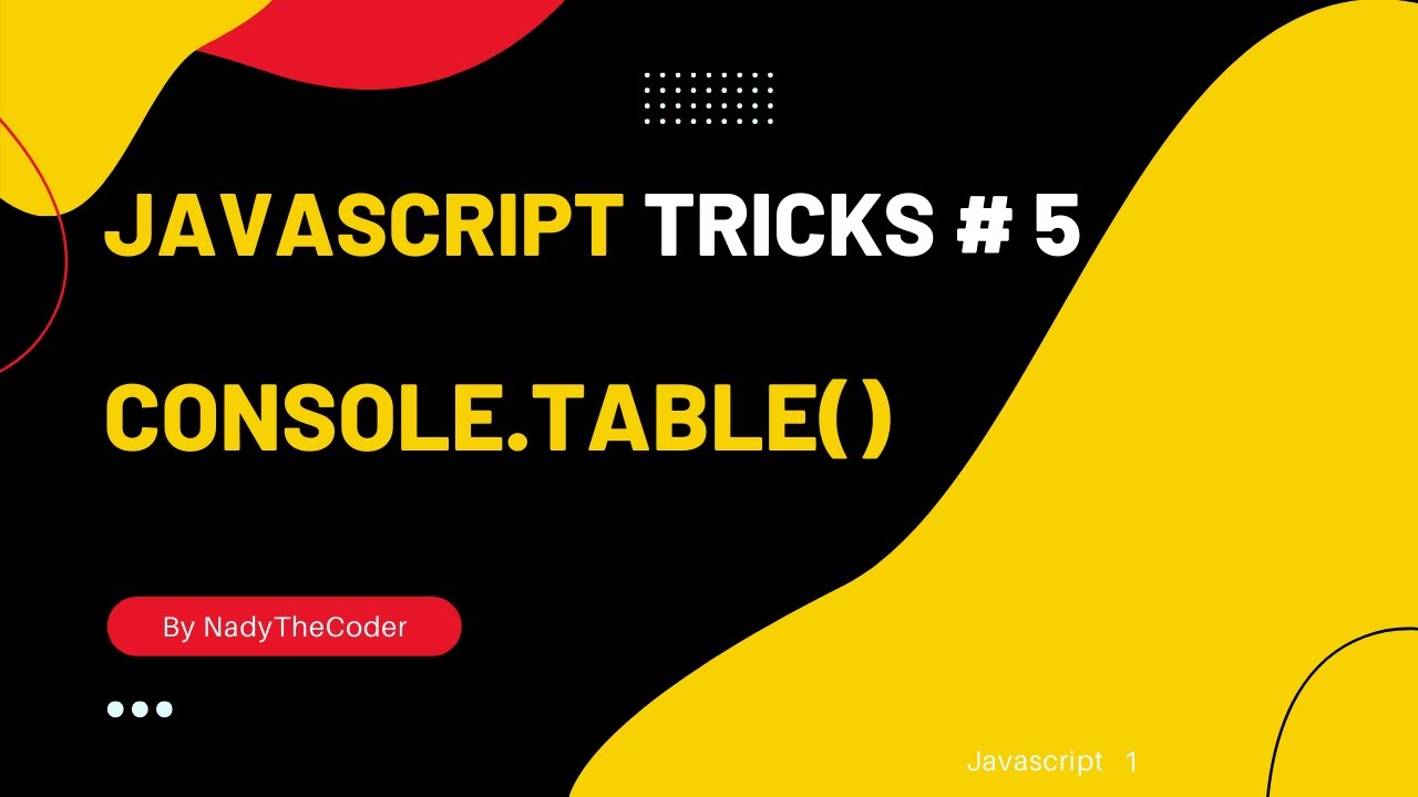 Console Table (console.table) - JavaScript Trick # 5