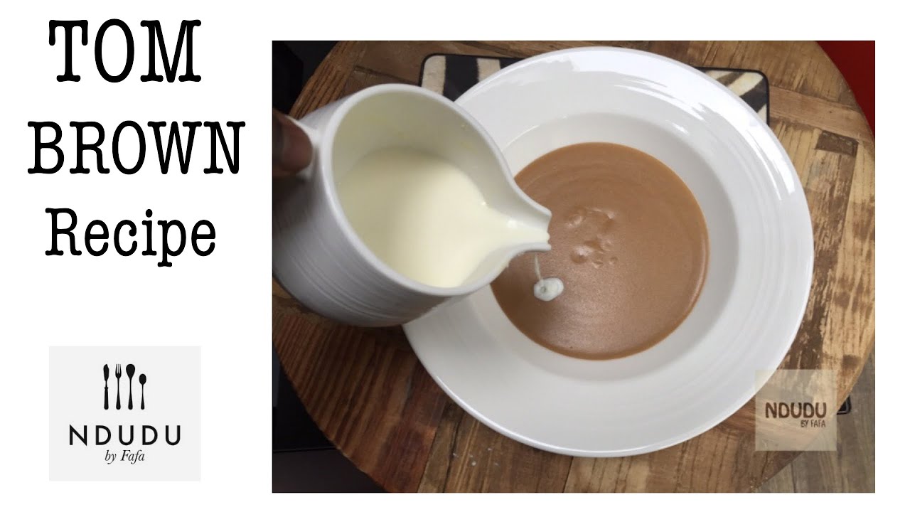 THE PERFECT TOM BROWN RECIPE (ROASTED CORN PORRIDGE FROM GHANA)