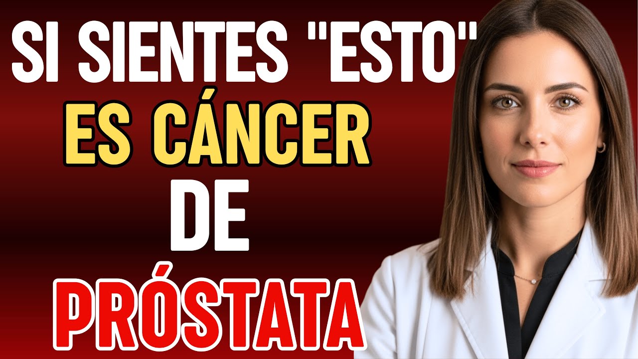 Cáncer de Próstata — Primeras señales y síntomas. ¡No los ignores!