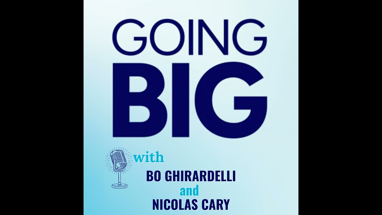 Going Big with Bo Ghirardelli & Nicolas Cary: Sky’s the Limit and the American Dream