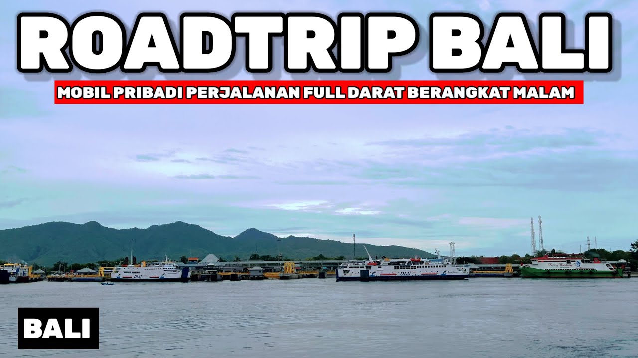 ROADTRIP KE BALI PAKAI MOBIL PRIBADI BERANGKAT MALAM