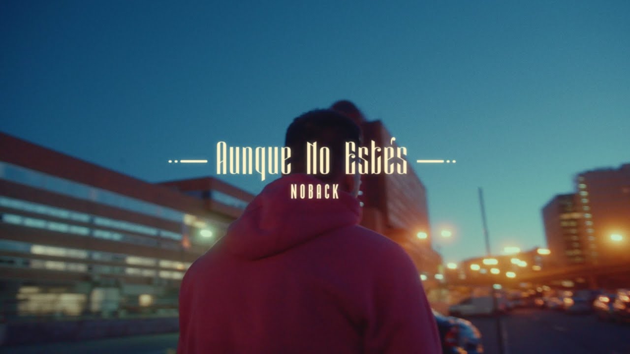 Noback - Aunque No Estés (Video Oficial)