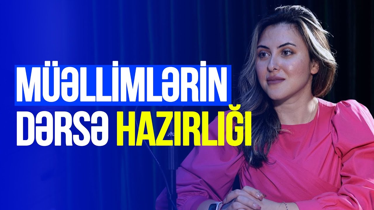 Günel Əkbər ilə podkast: Müəllimlərin dərsə hazırlığı