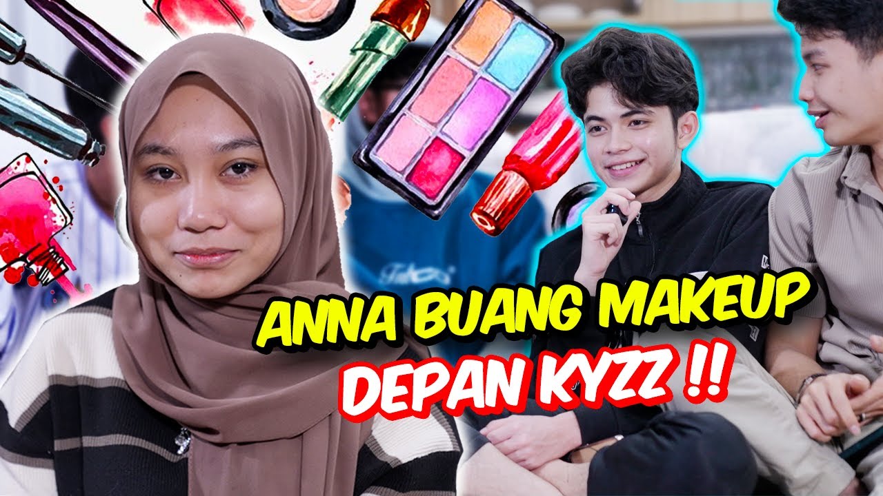 ANNA BUANG MAKEUP DEPAN KYZZ !! - WAJAH BEAUTY & NATURAL