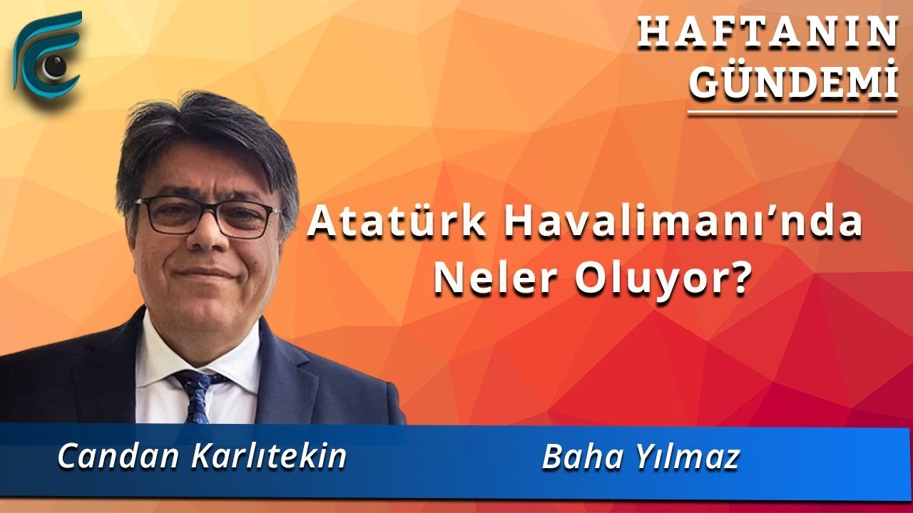Atatürk Havalimanı'nda Neler Oluyor? / Candan Karlıtekin - Baha Yılmaz
