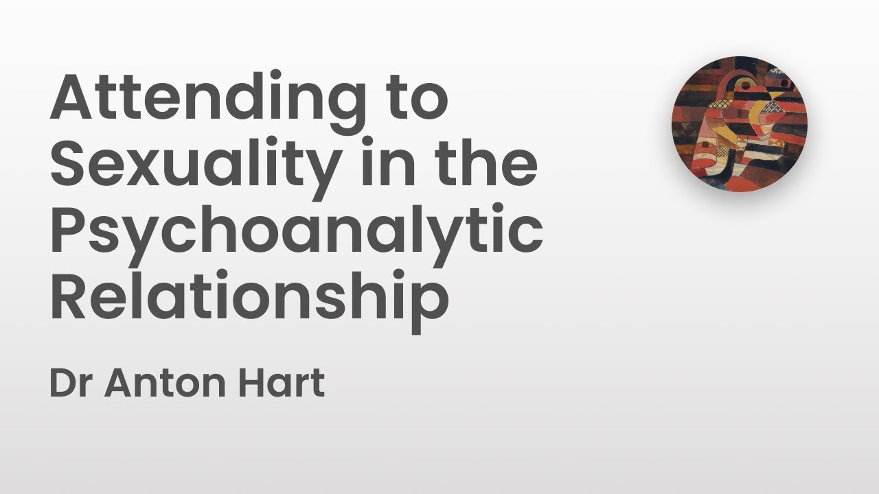 Attending to Sexuality in the Psychoanalytic Relationship | Dr Anton Hart