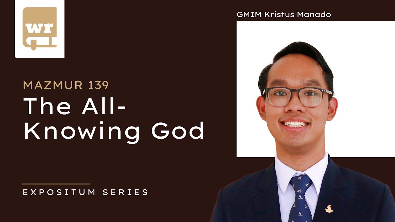 The All-Knowing God (Mazmur 139) - Ev. Bima Anugerah, S.Th. // EXPOSITUM #5