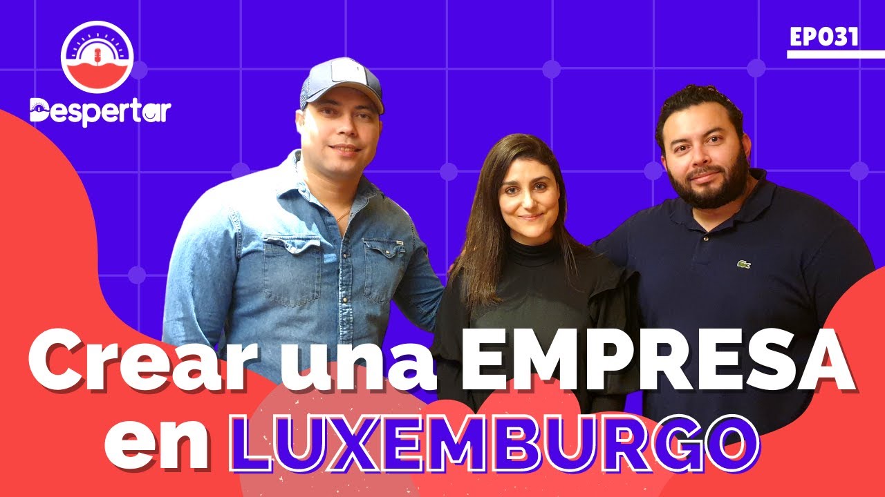 🔥 Cómo crear una EMPRESA 💼 ǀ NEGOCIO 💰 en LUXEMBURGO ǀ EP031