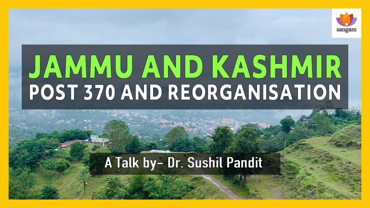 Jammu and Kashmir: Post 370 and Reorganisation | Sushil Pandit