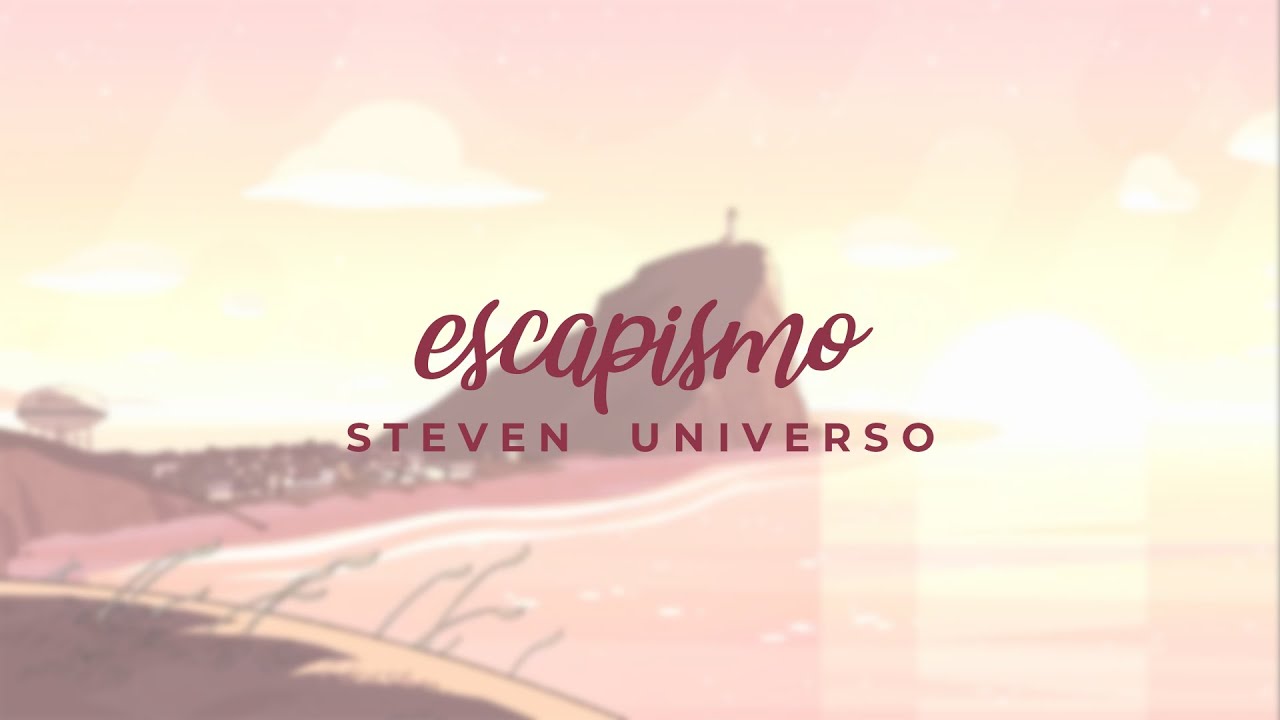 Escapismo | Steven Universo (letra)