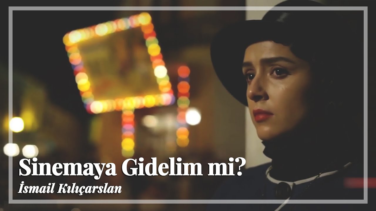 İsmail Kılıçarslan | Sinemaya gidelim mi?