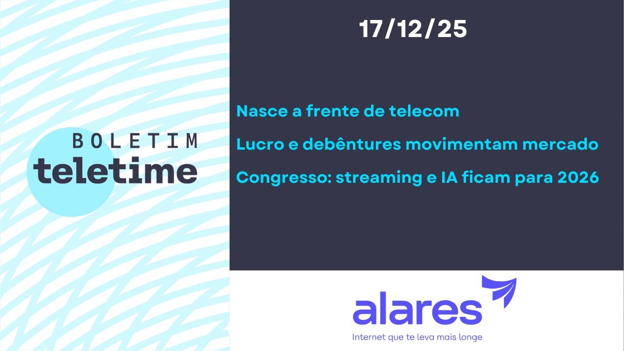 17/12/25 | Nasce a frente de telecom | Lucro e debêntures na agenda | Streaming e IA ficam para 2026