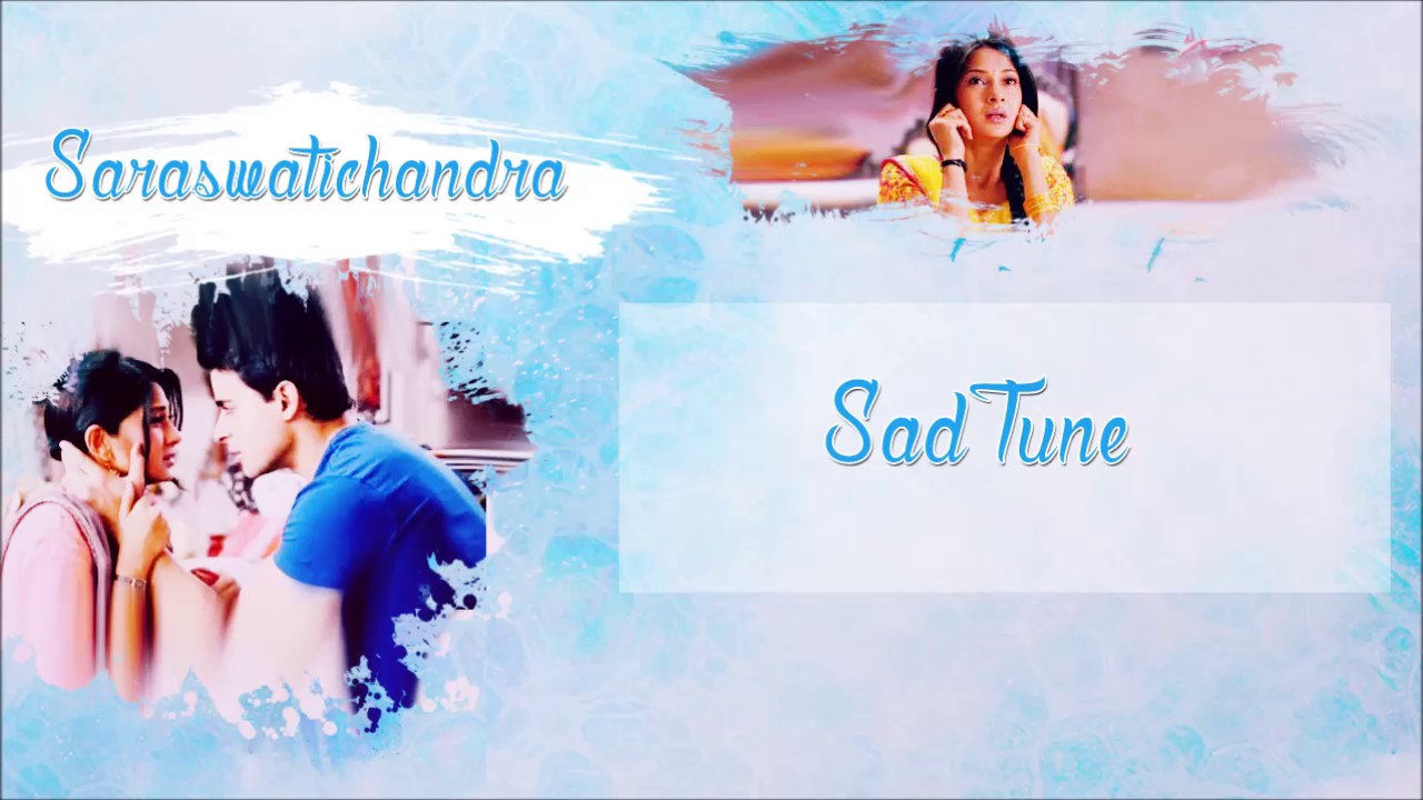 Saraswatichandra - Sad Tune
