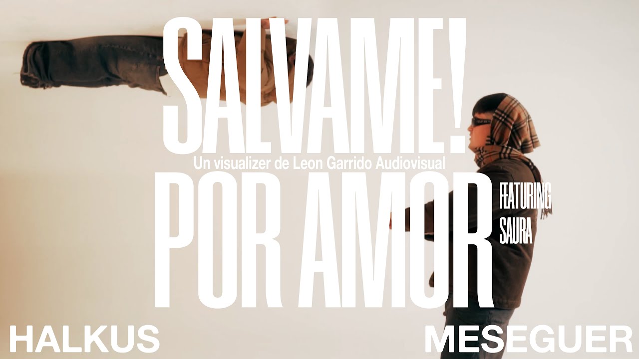 Halkus, Meseguer - SALVAME! / Por amor Feat Saura (Visualizer)