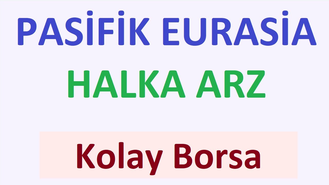 PASİFİK EURASİA LOJİSTİK HALKA ARZ - PASEU