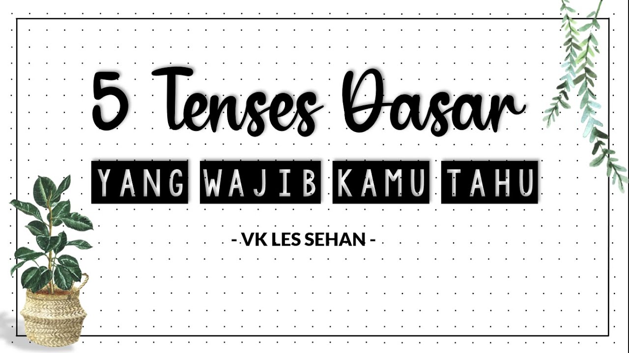 5 TENSES DASAR WAJIB KAMU TAHU (CARA MUDAH BELAJAR TENSES)