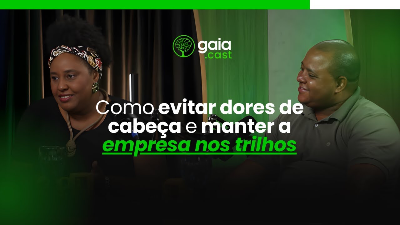 Gaia Cast Ep #036 - Como evitar dores de cabeça e manter a empresa nos trilhos?
