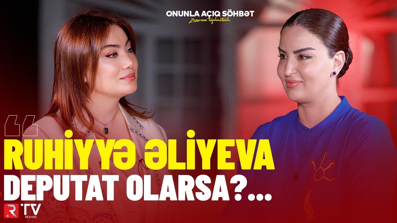 Ruhiyyə Əliyeva deputat olarsa?... - RTV