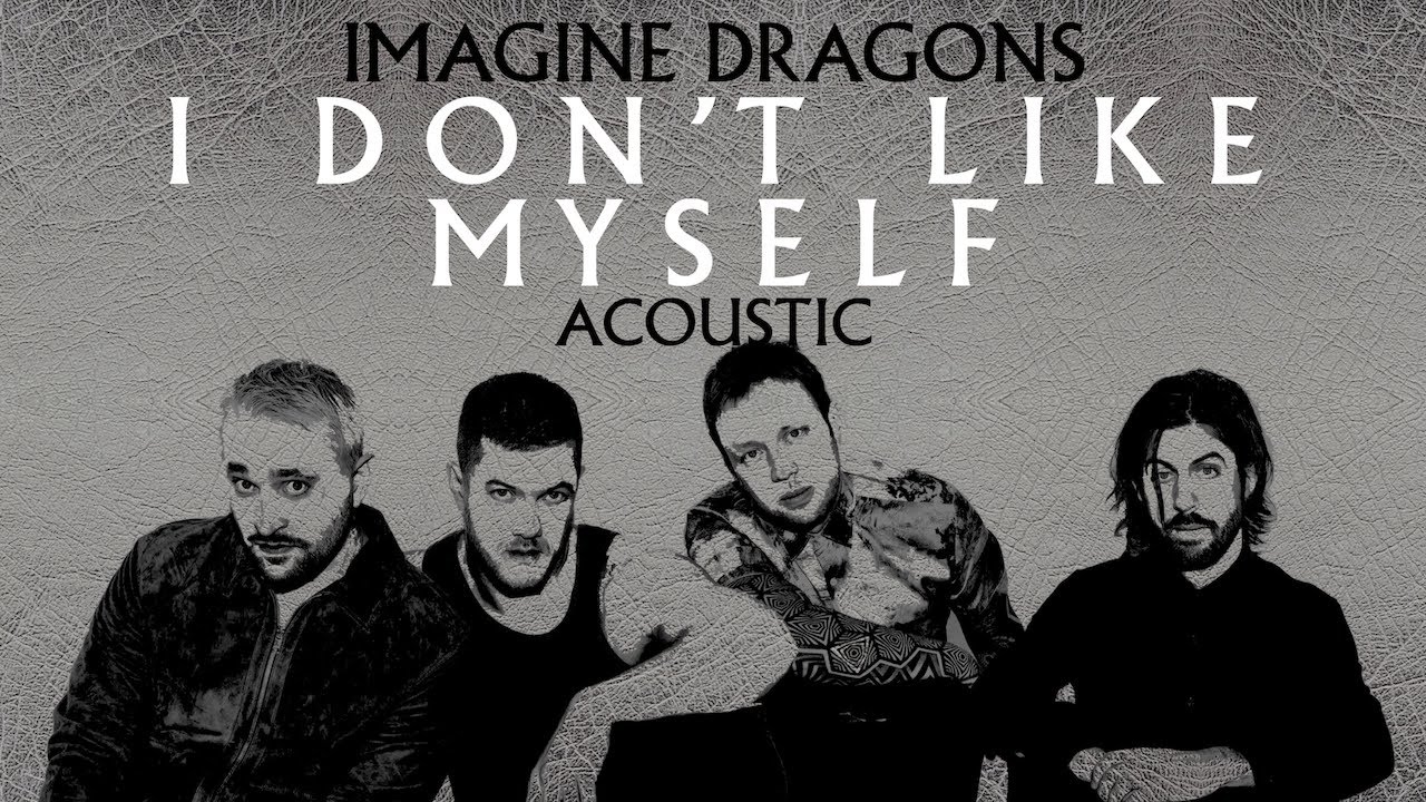 Imagine Dragons - I Don't Like Myself (Acoustic)
