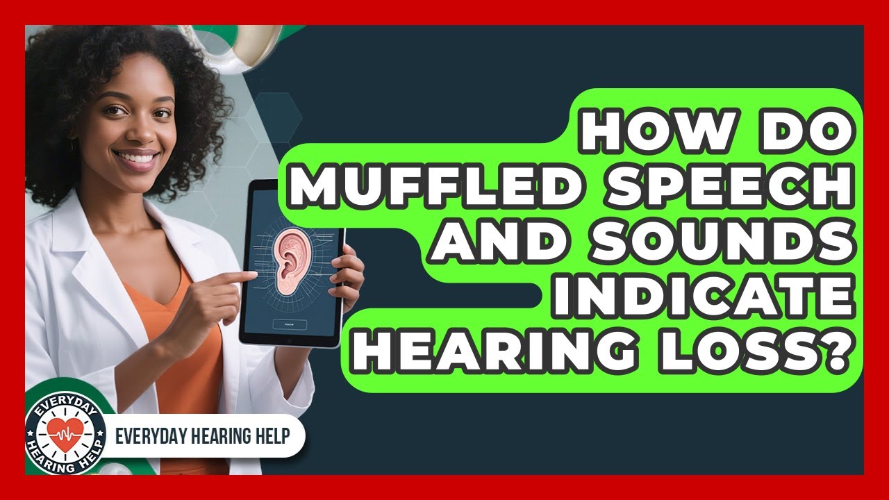 How Do Muffled Speech and Sounds Indicate Hearing Loss? | Everyday Hearing Help News