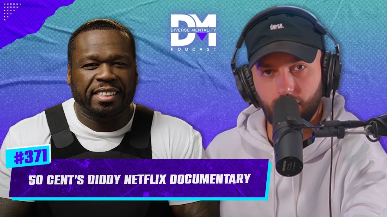 The Diverse Mentality Podcast #371 - 50 Cent&rsquo;s Diddy Netflix Documentary