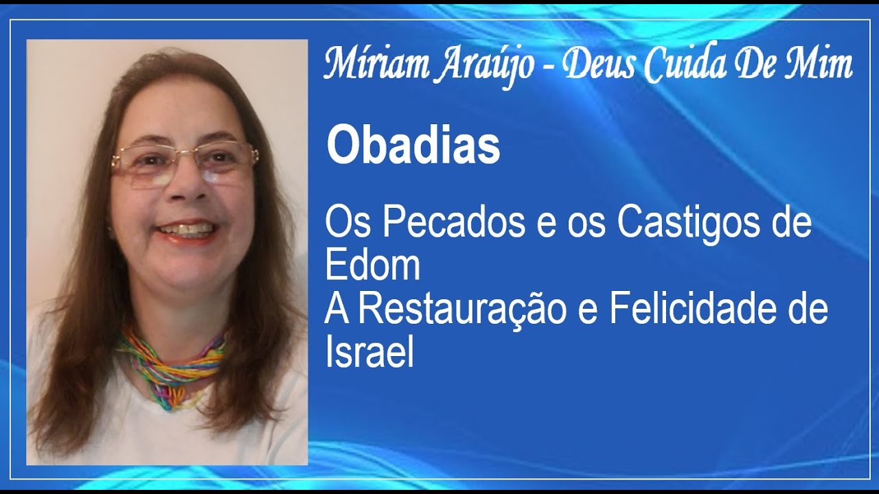 OBADIAS  (TEXTO ÚNICO) - OS PECADOS E O CASTIGO DE EDOM; A RESTAURAÇÃO E FELICIDADE DE ISRAEL