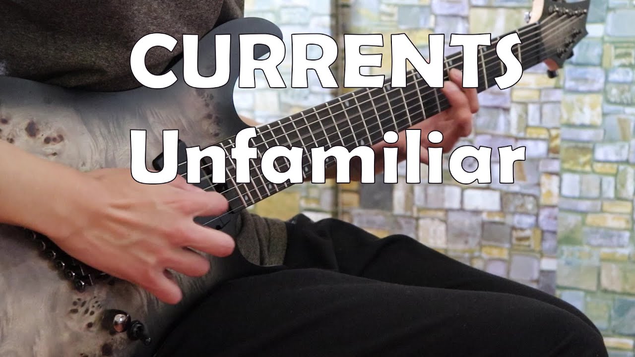 Currents - Unfamiliar (Guitar Cover)
