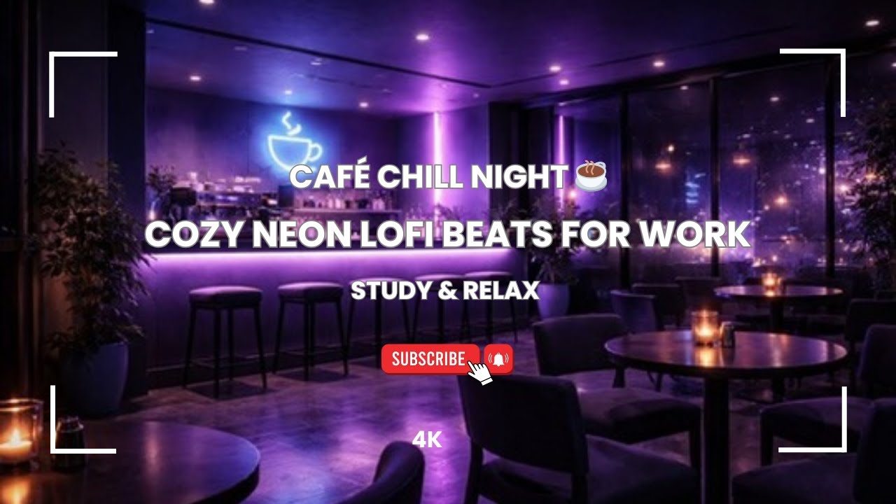 CAFE CHILL NIGHT COZY NEON LOFI BEATS FOR WORK STUDY & RELAX