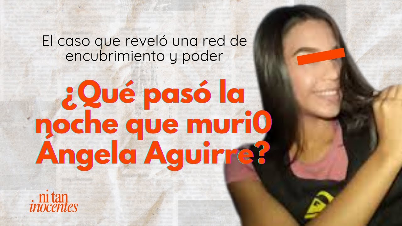 ¿Qué pasó la noche que murió Ángela Aguirre? | Fue a una fiesta y no volvió - Ep 19 Ni tan Inocentes