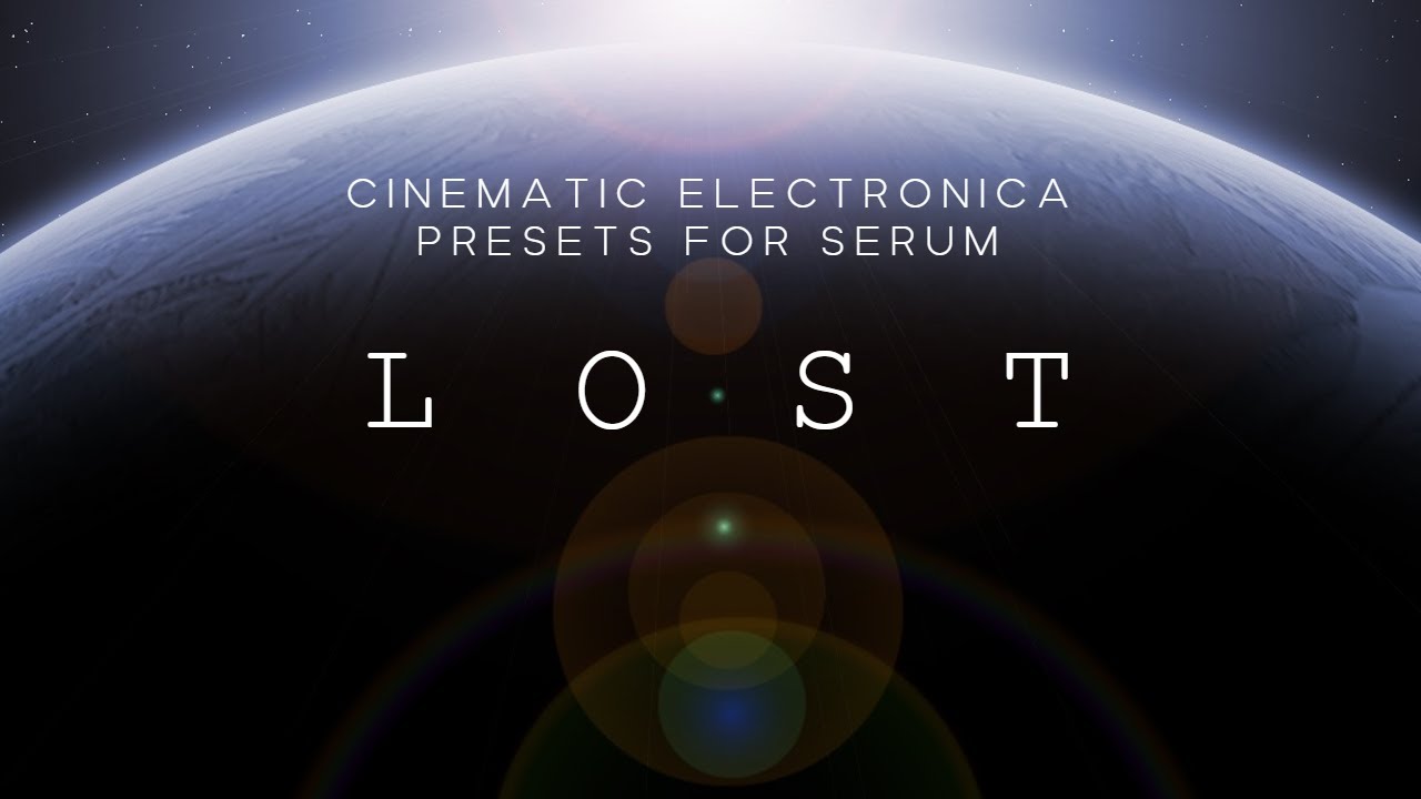 L O S T - Cinematic Electronica Presets for Serum [Video Showcase]