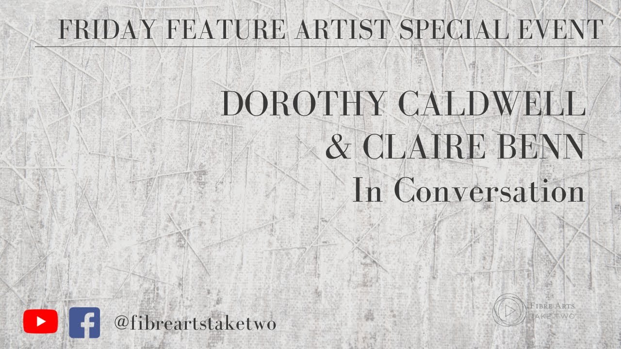 Dorothy Caldwell & Claire Benn  - In Conversation